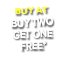 BUY AT BUY TWO GET ONE FREE*