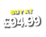 BUY AT  94 99