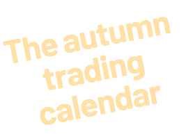 The autumn trading calendar